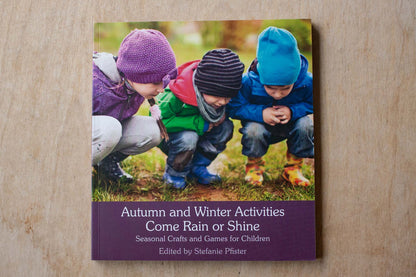 Autumn and Winter Activities Come Rain or Shine: Seasonal Crafts and Games for Children