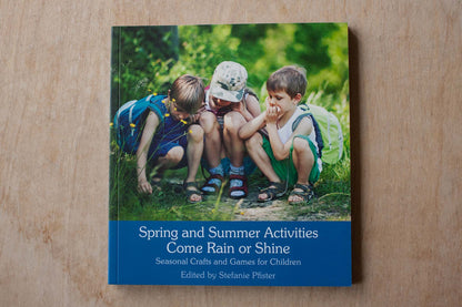 Spring and Summer Activities Come Rain or Shine: Seasonal Crafts and Games for Children